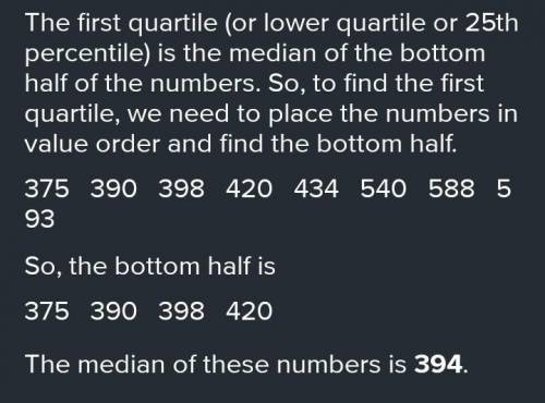 Find the lower quartile of this data set: 593, 588, 540, 434, 420, 398, 390, 375

Group of answer ch