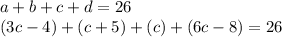 a + b + c + d = 26\\(3c-4)+(c+5)+(c)+(6c-8)=26