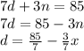 7d + 3n = 85 \\ 7d =  85 - 3n\\d = \frac{85}{7} - \frac{3}{7}x\\\\