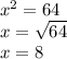 {x}^{2}  = 64 \\ x =  \sqrt{64}  \\ x = 8