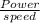 \frac{Power}{speed}