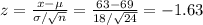 z=\frac{x-\mu}{\sigma / \sqrt{n} } =\frac{63-69}{18/\sqrt{24} }=-1.63