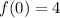 f(0) = 4