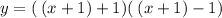 y = ( \: (x + 1)  + 1)( \: (x + 1) - 1) \\