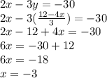 2x -3y = -30\\2x-3(\frac{12-4x}{3} )=-30\\2x -12+4x = -30\\6x = -30+12\\6x= -18\\x = -3