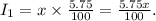 I_1=x \times \frac{5.75}{100}=\frac{5.75x}{100}.