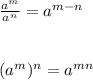 \frac{a^{m}}{a^{n}}=a^{m-n}\\\\\\(a^{m})^{n} =a^{mn}