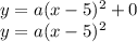 y = a(x-5)^2+0\\y = a(x-5)^2