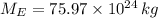 M_{E} = 75.97\times 10^{24}\,kg