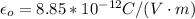 \epsilon_o =  8.85*10^{-12} C/(V \cdot m)