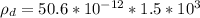 \rho_d  =  50.6*10^{-12} *  1.5*10^{3}