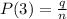 P(3) = \frac{q}{n}