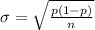 \sigma =  \sqrt{ \frac{ p (1 - p )}{n} }
