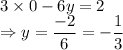 3\times 0-6y=2\\\Rightarrow y=\dfrac{-2}{6}=-\dfrac{1}{3}