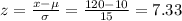 z=\frac{x-\mu}{\sigma}=\frac{120-10}{15}=7.33