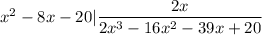 x^2-8x-20 | \dfrac{2x}{2x^3-16x^2-39x+20 }