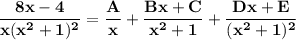 \mathbf{\dfrac{8x-4}{x(x^2+1)^2}= \dfrac{A}{x}+\dfrac{Bx+C}{x^2+1}+\dfrac{Dx+E}{(x^2+1)^2}}