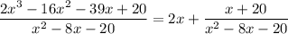\dfrac{2x^3-16x^2-39x+20}{x^2-8x-20}= 2x+\dfrac{x+20}{x^2-8x-20}