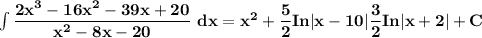 \mathbf{\int \dfrac{2x^3-16x^2-39x+20}{x^2-8x-20} \ dx =  x^2 + \dfrac{5}{2}In | x-10|\dfrac{3}{2} In |x+2|+C}