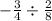 -\frac{3}{4} \div\frac{2}{8}