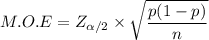 M.O.E = Z_{\alpha/2} \times \sqrt{\dfrac{p(1-p)}{n}}