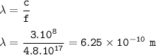 \tt \lambda=\dfrac{c}{f}\\\\\lambda=\dfrac{3.10^8}{4.8.10^{17}}=6.25\times 10^{-10}~m