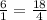 \frac{6}{1} = \frac{18}{4}