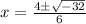 x=\frac{4\pm\sqrt{-32} }{6}