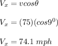 V_x = vcos \theta\\\\V_x = (75)(cos9^0)\\\\V_x = 74.1 \ mph