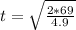 t  = \sqrt{\frac{2 * 69}{4.9} }