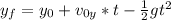 y_{f} = y_{0} +v_{0y}*t - \frac{1}{2}gt^{2}