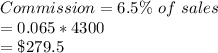 Commission = 6.5\%\ of\ sales\\ = 0.065*4300\\=\$279.5