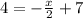 4=-\frac{x}{2} +7