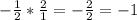 -\frac{1}{2}*\frac{2}{1} =-\frac{2}{2} =-1