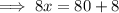 \implies8x = 80 + 8