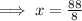 \implies x =  \frac{88}{8}