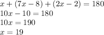 x + (7x - 8) + (2x - 2) = 180 \\ 10x - 10 = 180 \\ 10x = 190 \\ x = 19