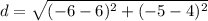 d = \sqrt{(-6 - 6)^{2} + (-5 - 4)^{2}}
