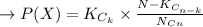 \to P(X) = K_{{C}_{k}} \times  \frac{N-K_{{C}_{n-k}}}{N_{C}_{n}}