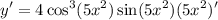 \displaystyle y' = 4 \cos^3 (5x^2) \sin (5x^2) (5x^2)'