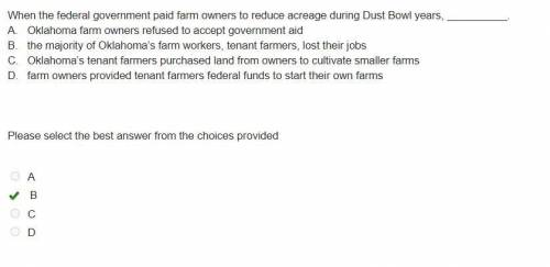 When the federal government paid farm owners to reduce acreage during Dust Bowl years, .

A.
Oklahom