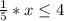 \frac{1}{5}*x\leq 4