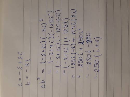 If a = –2 + 2i and b = -5i, then find the value of the ab^3 in
fully simplified form.