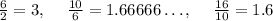 \frac{6}{2}=3,\:\quad \frac{10}{6}=1.66666\dots ,\:\quad \frac{16}{10}=1.6