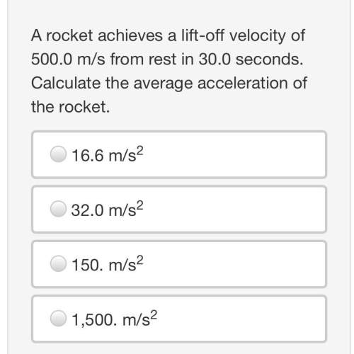 Arocket achieves a lift-off velocity of 500.0 m/s from rest in 30.0 seconds. calculate the average a