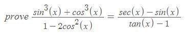 Prove the identity (sin^3(x) + cos^3(x))/(1 - 2 cos²(x)) = (sec(x) - sin(x))/(tan(x) - 1)