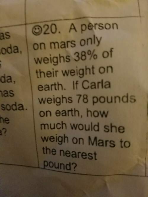 Apersonal mars waste 38% of their weight on earth. if carla weighs 78 pounds on earth how much she w