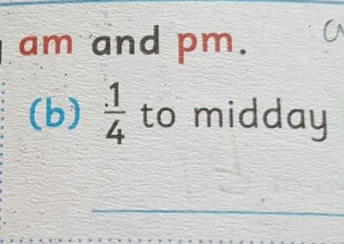 It says write the following using am or pm