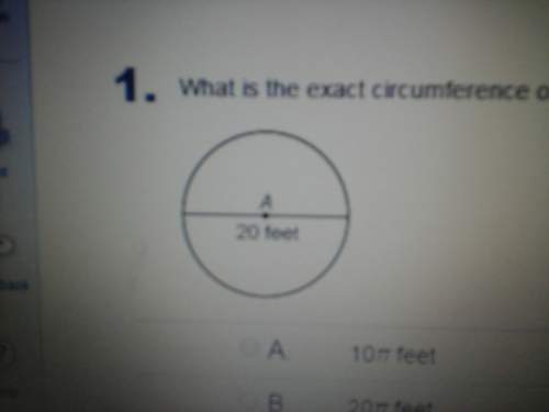 What is the exact circumference of the circle ? a ( 10 pi feetb ( 20 pi feet