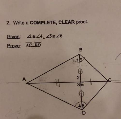 Write a complete, clear proof. finish this by today40 points! detailed explanation